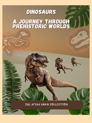 cover image of Dinosaurs a Journey through Prehistoric Worlds